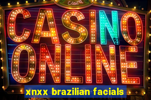 xnxx brazilian facials